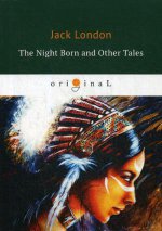 The Night Born and Other Tales = Рожденная в ночи и другие рассказы: на англ.яз