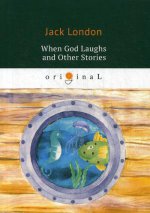 When God Laughs and Other Stories = Когда Боги смеются и другие истории: на англ.яз