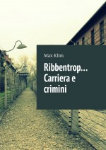 Ribbentrop… Carriera e crimini
