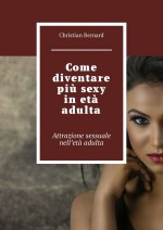 Come diventare pi sexy in et adulta. Attrazione sessuale nell’et adulta