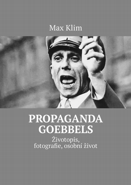 Propaganda Goebbels. ivotopis, fotografie, osobn ivot