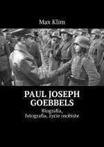 Paul Joseph Goebbels. Biografia, fotografia, ycie osobiste