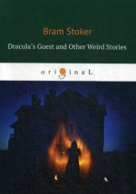 Dracula``s Guest and Other Weird Stories = В гостях у Дракулы и другие таинственные истории: на англ.яз