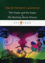 The Virgin and the Gypsy & The Rocking-Horse Winner = Дева и Цыган. Победитель на деревянной лошадке: на англ.яз