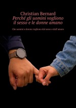 Perch gli uomini vogliono il sesso e le donne amano. Che uomini e donne vogliono dal sesso e dall’amore