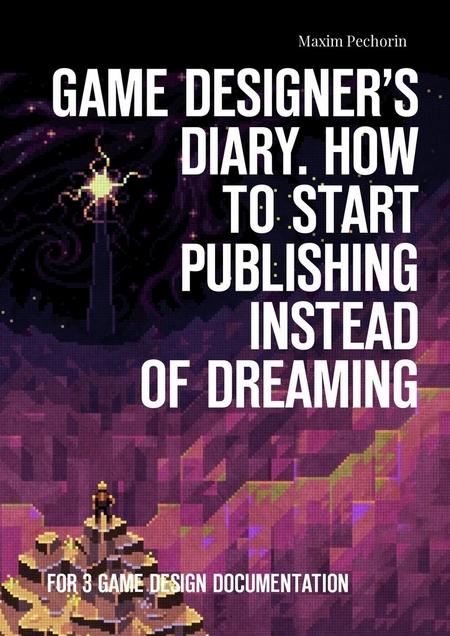 Game Designer’s Diary. How to start publishing instead of dreaming. For 3 game design documentation