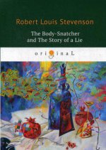 The Body-Snatcher and The Story of a Lie = Похититель трупов и История одной лжи: на англ.яз