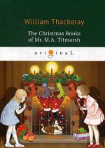 The Christmas Books of Mr. M.A. Titmarsh = Рождественская книга мистера Титмарша: на англ.яз