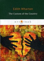 The Custom of the Country = Обычай страны: на англ.яз