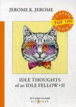 Idle Thoughts of an Idle Fellow 2 = Праздные мысли праздного человека 2: на англ.яз