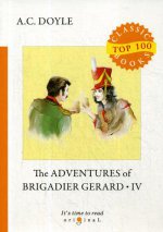 The Adventures of Brigadier Gerard IV = Подвиги бригадира Жерара IV: на англ.яз