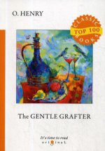 The Gentle Grafter = Благородный Жулик: на англ.яз