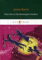 Peter Pan in the Kensington Gardens = Питер Пэн в Кенсингтонском саду: на англ.яз