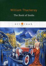 The Book of Snobs = Книга снобов, написанная одним из них: на англ.яз