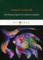 The Dream-Quest of Unknown Kadath = В поисках неведомого Кадата: на англ.яз