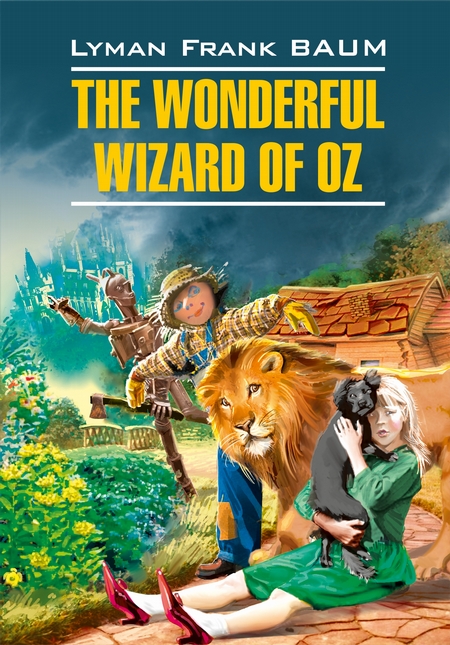 The Wonderful Wizard of Oz / Волшебник из страны Оз. Книга для чтения на английском языке
