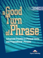 A Good Turn of Phrase (Phrasal Verbs & Prepositions). Student`s Book. Учебник