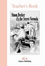 Simon Decker & the Secret Formula. Teacher`s Book. Книга для учителя