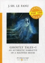 Ghostly Tales I. An Authentic Narrative of a Haunted House = Рассказы о призраках 1: на англ.яз