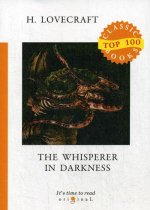 The Whisperer in Darkness = Шепчущий во тьме: на англ.яз