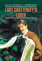 Любовник леди Чаттерлей / Lady Chatterley`s Lover. Книга для чтения на английском языке