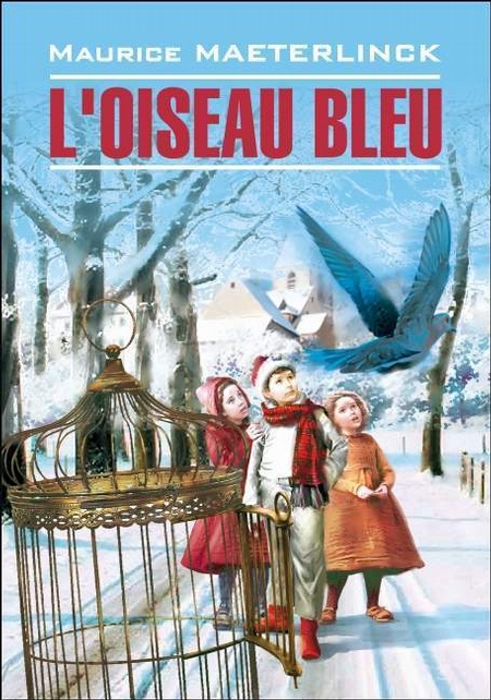 L`oiseau bleu: Ferie en six actes et douze tableaux / Синяя птица. Книга для чтения на французском языке