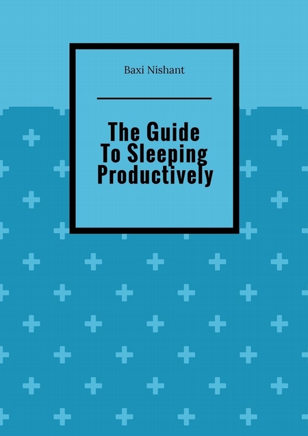 The Guide To Sleeping Productively