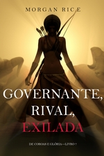 Governante, Rival, Exilada