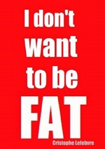 I don’t want to be FAT