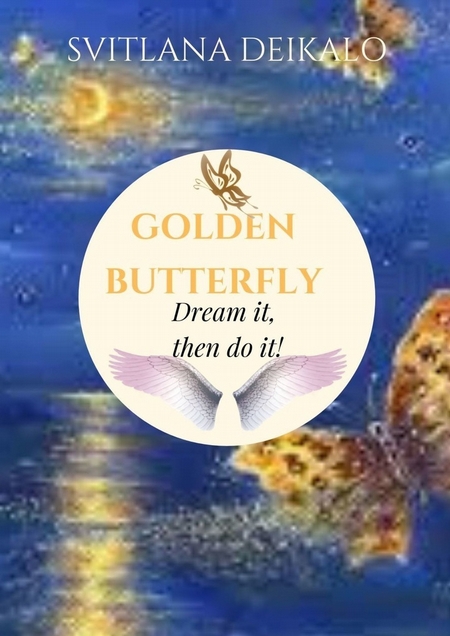 Golden Butterfly. Dream it, then do it!