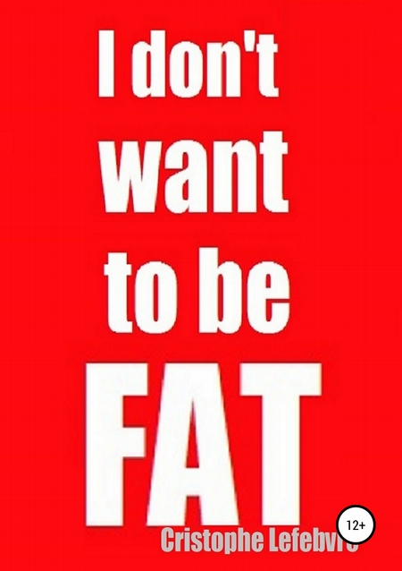 I don`t want to be FAT