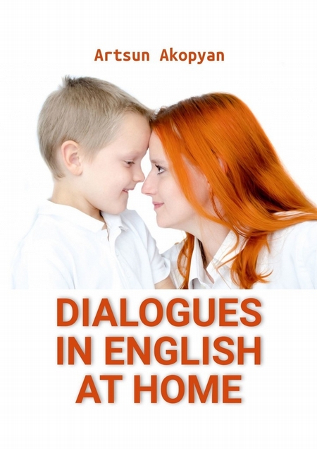 Basic English in Dialogues. 100 Common Questions and Answers Used by Native English Speakers at Home + Audio