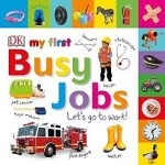 My First Busy Jobs. Let`s Go To Work. Board Book