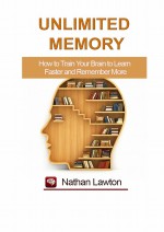 Unlimited Memory. How to Train Your Brain to Learn Faster and Remember More