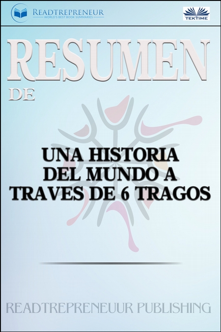 Resumen De Una Historia Del Mundo A Travs De 6 Tragos