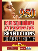 950 Prires Qui Librent De L`Esprit Des Bndictions Diffres Et Retenues