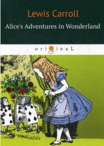 Alice``s Adventures in Wonderland = Приключения Алисы в Стране чудес: сказка на англ.яз