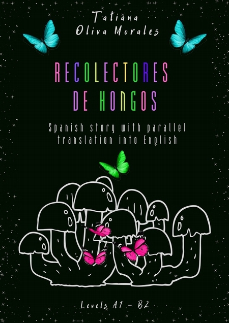 Recolectores de hongos. Spanish story with parallel translation into English. Levels A1 – B2