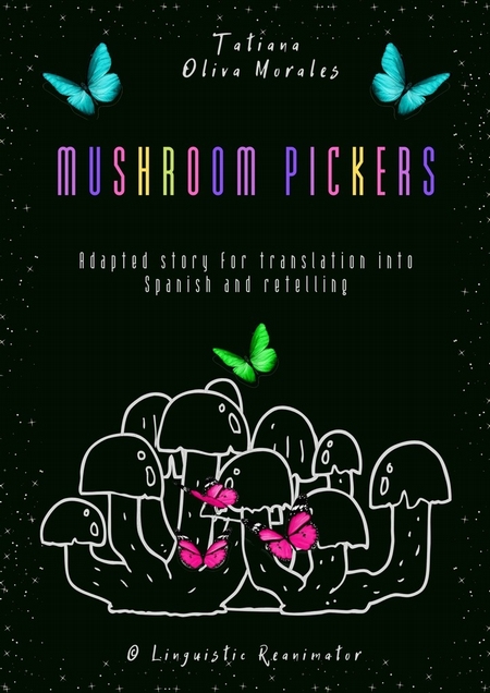 Mushroom pickers. Adapted story for translation into Spanish and retelling. © Linguistic Reanimator