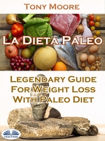 La Dieta Paleo: Gua Legendaria Para Perder Peso Con La Dieta Paleo