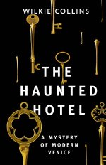 Wilkie Collins: The Haunted Hotel A Mystery of Modern Venice