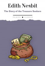 The Story of the Treasure Seekers. Being the Adventures of the Bastable Children in Search of a Fortune: на англ.яз