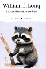 A Little Brother to the Bear. And Other Animal Studies (на англ.языке)