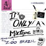 Its Only A Mixtape By Zoo Brazil
