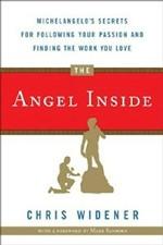 Angel Inside. Michelangelo`s Secrets for Following your Passion and Finding the Work you Love