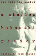 Run with the Hunted: Charles Bukowski Reader, a