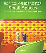 500 Colour Ideas for Small Spaces / 500 идей по цветовому оформлению малых пространств