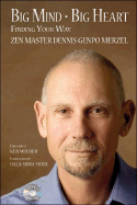 Big Mind Big Heart: Finding Your Way. Zen Masters Dennis Genpo Merzel  [With CD]