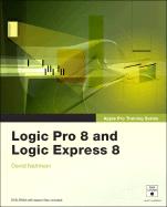 Logic Pro 8 and Logic Express 8 [With DVD]