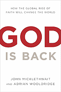 God Is Back: How the Global Revival of Faith Is Changing the World